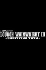 Watch Loudon Wainwright III: Surviving Twin Zmovies