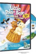 Watch The Little Polar Bear - The Dream of Flying Zmovies