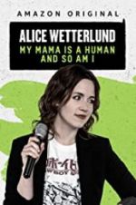 Watch Alice Wetterlund: My Mama Is a Human and So Am I Zmovies