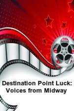 Watch Destination Point Luck: Voices from Midway Zmovies
