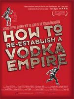 Watch How to Re-Establish a Vodka Empire Zmovies