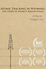Watch Atomic Fracking in Wyoming: The Story of Project Wagon Wheel Zmovies