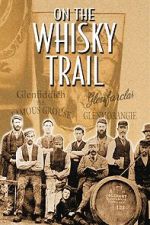 Watch On the Whisky Trail: The History of Scotland\'s Famous Drink Zmovies
