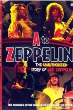 Watch A to Zeppelin:  The Unauthorized Story of Led Zeppelin Zmovies
