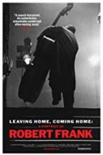 Watch Leaving Home, Coming Home: A Portrait of Robert Frank Zmovies