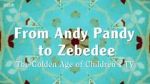 Watch From Andy Pandy to Zebedee: The Golden Age of Children\'s TV Zmovies