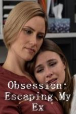 Watch Obsession: Escaping My Ex Zmovies