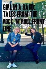 Watch Girl in a Band: Tales from the Rock 'n' Roll Front Line Zmovies