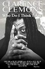 Watch Clarence Clemons: Who Do I Think I Am? Zmovies