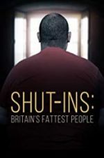 Watch Shut-ins: Britain\'s Fattest People Zmovies