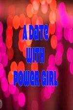 Watch A Date with Power Girl Zmovies