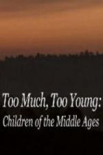 Watch Too Much, Too Young: Children of the Middle Ages Zmovies