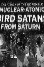 Watch The Attack of the Incredible Nuclear-Atomic Bird Satan from Saturn Zmovies