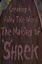 Watch Creating a Fairy Tale World The Making of Shrek Zmovies