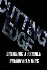 Watch Cutting Edge Breaking A Female Paedophile Ring Zmovies