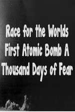 Watch The Race For The Worlds First Atomic Bomb: A Thousand Days Of Fear Zmovies