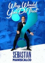 Watch Sebastian Maniscalco: Why Would You Do That? (TV Special 2016) Zmovies