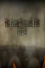Watch The Great Fire of Tyneside 1854 Zmovies