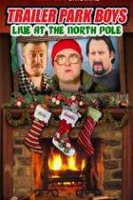 Watch Trailer Park Boys: Live at the North Pole Zmovies