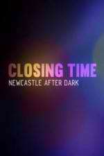 Watch Closing Time: Newcastle After Dark Zmovies