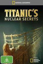 Watch National Geographic Titanics Nuclear Secrets Zmovies