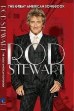Watch Rod Stewart: It Had to Be You - The Great American Songbook Zmovies