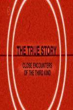 Watch The True Story - Close Encounters Of The Third Kind Zmovies