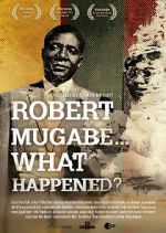 Watch Robert Mugabe... What Happened? Zmovies