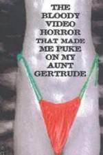Watch The Bloody Video Horror That Made Me Puke On My Aunt Gertrude Zmovies
