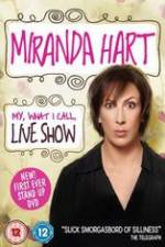 Watch Miranda Hart - My, What I Call, Live Show Zmovies