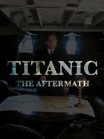 Watch Titanic: The Aftermath Zmovies