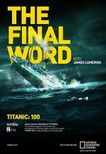 Watch Titanic: The Final Word with James Cameron Zmovies