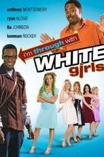 Watch I'm Through with White Girls Zmovies