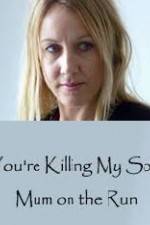 Watch You're Killing My Son - The Mum Who Went on the Run Zmovies