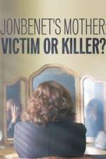 Watch JonBenet\'s Mother: Victim or Killer Zmovies