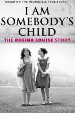 Watch I Am Somebody\'s Child: The Regina Louise Story Zmovies