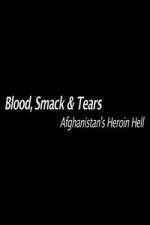 Watch Blood, Smack & Tears: Afghanistan's Heroin Hell Zmovies