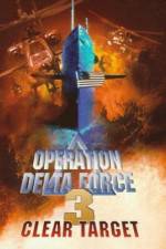 Watch Operation Delta Force 3 Clear Target Zmovies