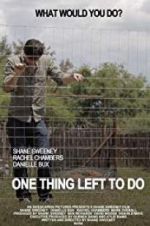 Watch One Thing Left to Do Zmovies