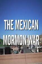 Watch The Mexican Mormon War Zmovies