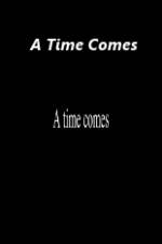 Watch A Time Comes Zmovies