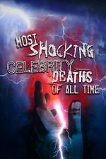 Watch Most Shocking Celebrity Deaths of All Time Zmovies
