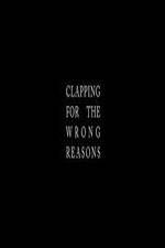 Watch Clapping for the Wrong Reasons Zmovies