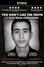 Watch You Dont Like the Truth 4 Days Inside Guantanamo Zmovies
