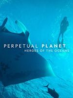 Watch Perpetual Planet: Heroes of the Oceans Zmovies