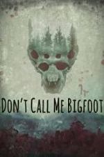 Watch Don\'t Call Me Bigfoot Zmovies
