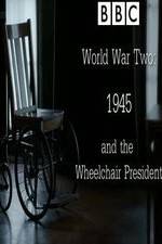 Watch World War Two: 1945 & the Wheelchair President Zmovies