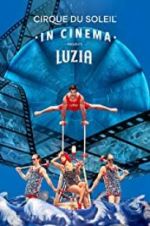 Watch Cirque du Soleil: Luzia Zmovies