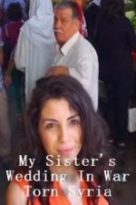 Watch My Sister\'s Wedding In War Torn Syria Zmovies