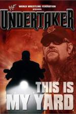 Watch WWE Undertaker This Is My Yard Zmovies